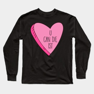 Valentine's Day U Can Die 1st Funny Candy Heart Long Sleeve T-Shirt